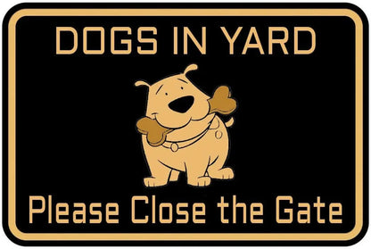 Dogs in Yard Please Close the Gate -  Dog Sign For Farm Outdoor Wall Decor ; (022)